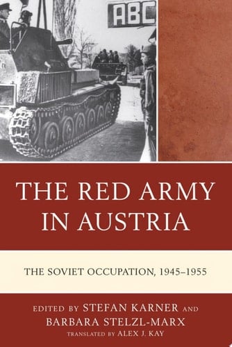 The Red Army in Austria The Soviet Occupation, 1945–1955