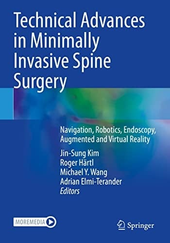 Technical Advances in Minimally Invasive Spine Surgery Navigation, Robotics, Endoscopy, Augmented and Virtual Reality