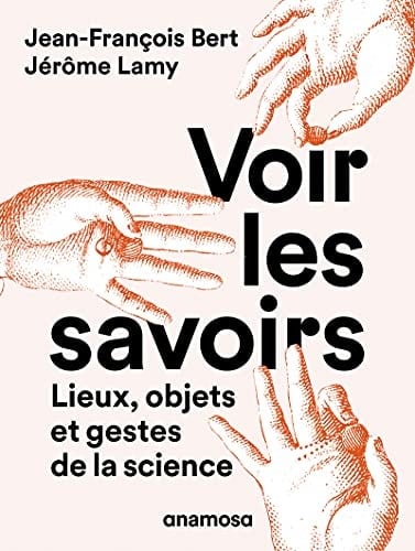 Voir les savoirs lieux, objets et gestes de la science