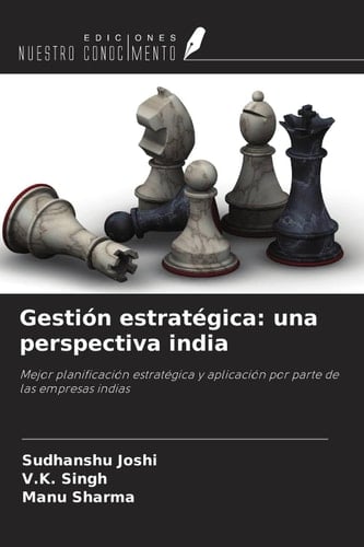 Gestión estratégica: una perspectiva india: Mejor planificación estratégica y aplicación por parte de las empresas indias (Spanish Edition)