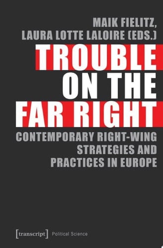 Trouble on the Far Right Contemporary Right-Wing Strategies and Practices in Europe