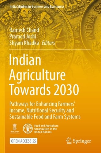 Indian Agriculture Towards 2030 Pathways for Enhancing Farmers’ Income, Nutritional Security and Sustainable Food and Farm Systems
