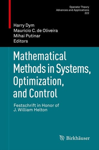Mathematical Methods in Systems, Optimization, and Control Festschrift in Honor of J. William Helton