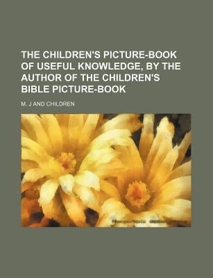 The children's picture-book of useful knowledge, by the author of The children's Bible picture-book