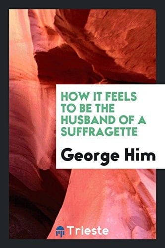 How It Feels to Be the Husband of a Suffragette
