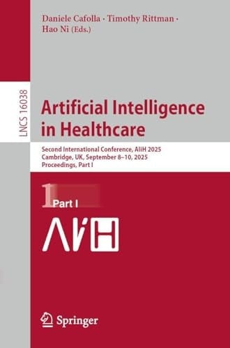 Artificial Intelligence in Healthcare Second International Conference, AIiH 2025, Cambridge, UK, September 8–10, 2025, Proceedings, Part I