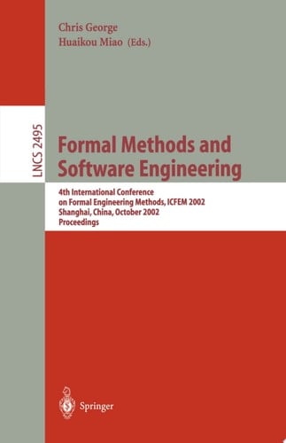 Formal Methods and Software Engineering 4th International Conference on Formal Engineering Methods, ICFEM 2002, Shanghai, China, October 21-25, 2002, Proceedings