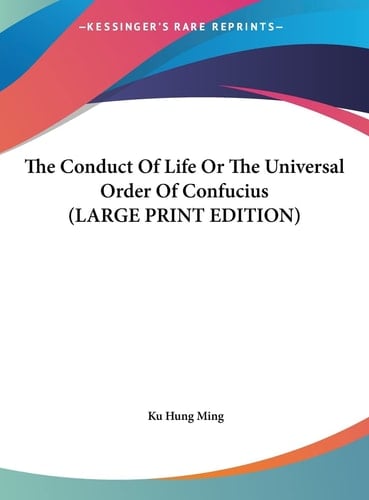The Conduct Of Life Or The Universal Order Of Confucius (LARGE PRINT EDITION)