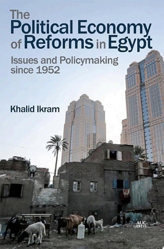 The Political Economy of Reforms in Egypt Issues and Policymaking since 1952