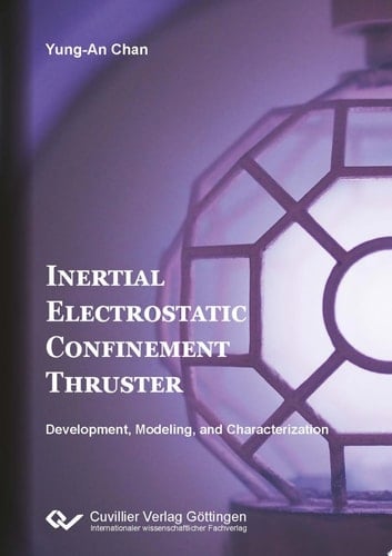 Inertial Electrostatic Confinement Thruster (IECT) Development, Modeling, and Characterization