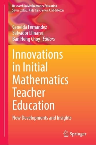Innovations in Initial Mathematics Teacher Education New Developments and Insights