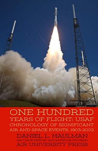 One Hundred Years of Flight: USAF Chronology of Significant Air and Space Events, 1903–2002