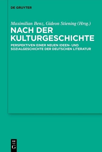 Nach der Kulturgeschichte Perspektiven einer neuen Ideen- und Sozialgeschichte der deutschen Literatur
