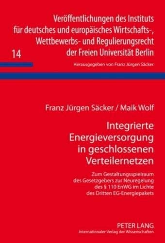 Integrierte Energieversorgung in Geschlossenen Verteilernetzen Zum Gestaltungsspielraum des Gesetzgebers Zur Neuregelung des § 110 EnWG Im Lichte des Dritten EG-Energiepakets