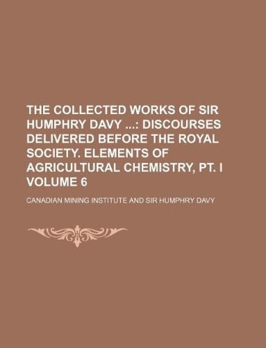 The collected works of Sir Humphry Davy Volume 6