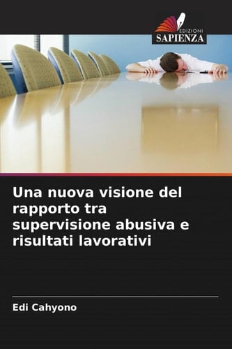 Una nuova visione del rapporto tra supervisione abusiva e risultati lavorativi (Italian Edition)