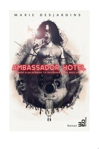 Ambassador Hotel La mort d’un Kennedy, la naissance d’une rock star