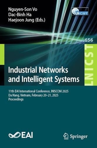 Industrial Networks and Intelligent Systems 11th EAI International Conference, INISCOM 2025, Da Nang, Vietnam, February 20–21, 2025, Proceedings