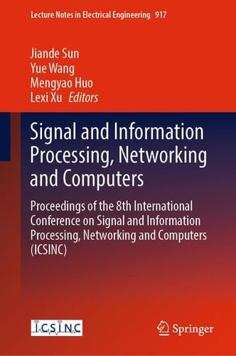 Signal and Information Processing, Networking and Computers Proceedings of the 8th International Conference on Signal and Information Processing, Networking and Computers (ICSINC)