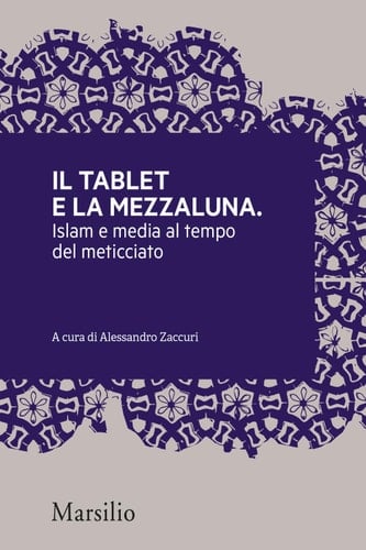 Il tablet e la mezzaluna Islam e media al tempo del meticciato