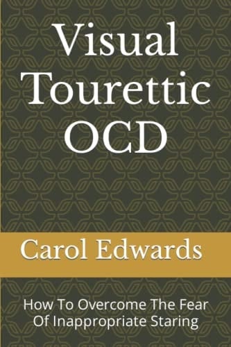 Visual Tourettic OCD: How To Overcome The Fear Of Inappropriate Staring