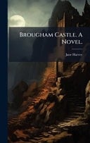 Brougham Castle. a Novel
