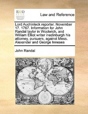 Lord Auchinleck reporter. November 17. 1767. Information for John Randal taylor in Woolwich, and William Elliot writer inedinburgh his attorney, pursuers, against Mess. Alexander and George Inneses