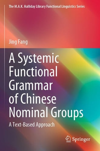 A Systemic Functional Grammar of Chinese Nominal Groups A Text-Based Approach