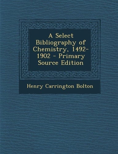 A Select Bibliography of Chemistry, 1492-1902