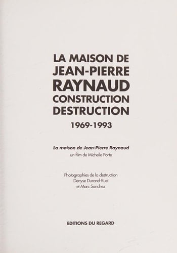 La maison de Jean-Pierre Raynaud construction, destruction, 1969-1993