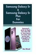 Samsung Galaxy S9 and Samsung Galaxy S9 Plus for Dummies Samsung S9 Guide for Beginners Who Wish to Learn Impressive Tricks, and Put the Samsung Galaxy S9 and S9 Plus to Optimal Use