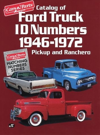Catalog of Ford Truck ID Numbers, 1946-1972 Pickup and Ranchero