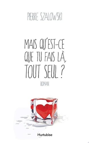 Mais qu’est-ce que tu fais là, tout seul?