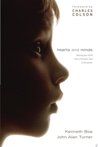 Hearts and Minds Raising Your Child with a Christian View of the World