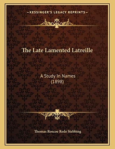The Late Lamented Latreille: A Study In Names (1898)