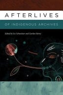 Afterlives of Indigenous Archives Essays in Honor of The Occom Circle