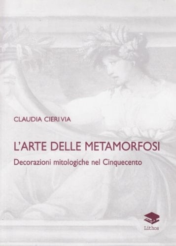 L'arte delle metamorfosi. Decorazioni mitologiche nel Cinquecento