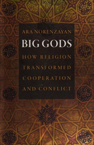 Big Gods How Religion Transformed Cooperation and Conflict