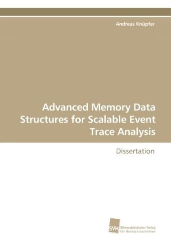 Advanced Memory Data Structures for Scalable Event Trace Analysis Dissertation