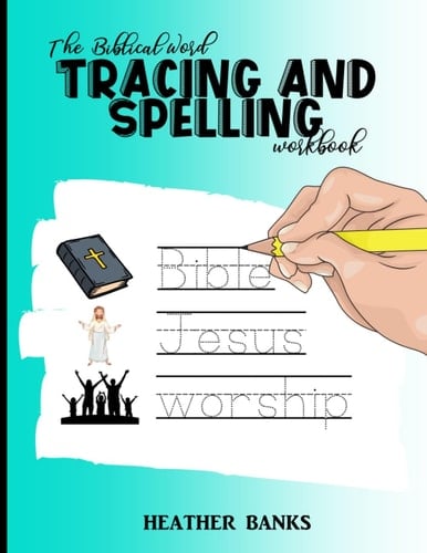 The Biblical Word Tracing and Spelling Workbook