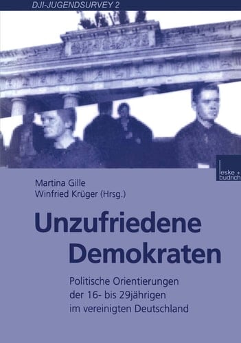 Unzufriedene Demokraten: Politische Orientierungen der 16- bis 29jährigen im vereinigten Deutschland (DJI - Jugendsurvey, 2) (German Edition)