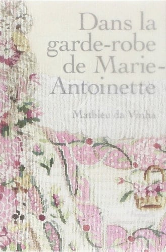 Dans la garde-robe de Marie-Antoinette