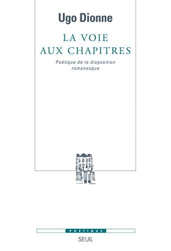 La Voie aux chapitres: Poétique de la disposition romanesque