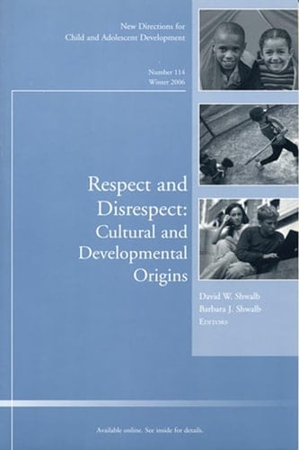 Respect and Disrespect: Cultural and Developmental Origins: New Directions for Child and Adolescent Development, Number 114 (J-B CAD Single Issue Child & Adolescent Development)
