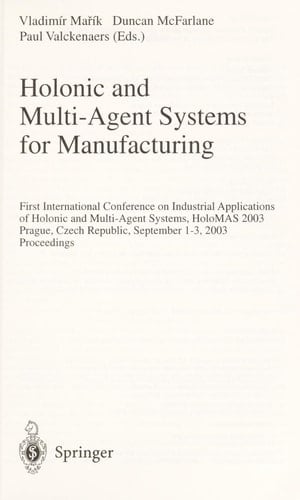 Holonic and Multi-Agent Systems for Manufacturing First International Conference on Industrial Applications of Holonic and Multi-Agent Systems, HoloMAS 2003, Prague, Czech Republic, September 1-3, 2003, Proceedings