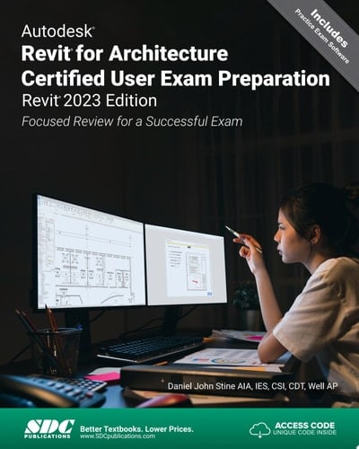 Autodesk Revit for Architecture Certified User Exam Preparation (Revit 2023 Edition) Focused Review for a Successful Exam