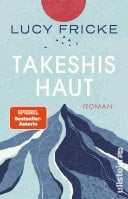 Takeshis Haut Roman | »Zauberhaft, hochpoetisch ... und hemmungslos realistisch.« – Deutschlandfunk Kultur