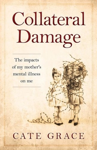 Collateral Damage The Impacts of My Mother's Mental Illness on Me