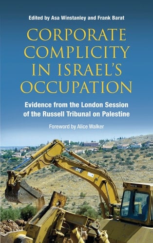 Corporate Complicity in Israel's Occupation Evidence from the London Session of the Russell Tribunal on Palestine