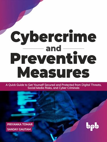 Cybercrime and Preventive Measures A Quick Guide to Get Yourself Secured and Protected from Digital Threats, Social Media Risks, and Cyber Criminals (English Edition)
